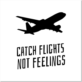 catch flights not feelings Posters and Art